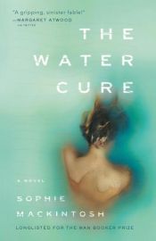 book cover of The Water Cure by Sophie Mackintosh