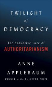 book cover of Twilight of Democracy by Anne Applebaum Elizabeth