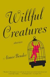 book cover of Willful Creatures by エイミー・ベンダー