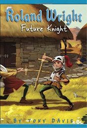 book cover of Roland Wright, future knight by Tony Davis