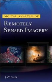 book cover of Digital Analysis of Remotely Sensed Imagery by Jay Gao