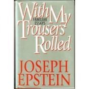 book cover of With My Trousers Rolled: Familiar Essays by Joseph Epstein
