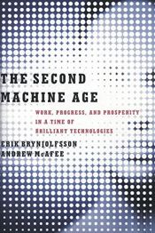 book cover of The Second Machine Age: Work Progress And Prosperity In A Time Of Brilliant Technologies by Andrew McAfee|Erik Brynjolfsson