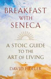 book cover of Breakfast with Seneca by David Fideler