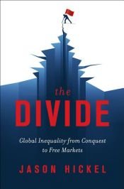 book cover of The Divide: Global Inequality from Conquest to Free Markets by Jason Hickel
