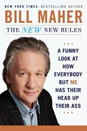 book cover of The New New Rules: A Funny Look at How Everybody but Me Has Their Head Up Their Ass by 标·马艾