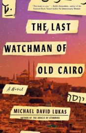 book cover of The Last Watchman of Old Cairo by Michael David Lukas
