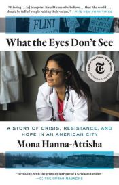 book cover of What the Eyes Don't See by Mona Hanna-Attisha