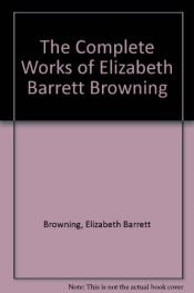 book cover of The complete works of Elizabeth Barrett Browning by Elizabeth Barrett Browning