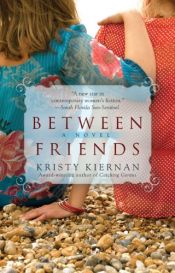 book cover of Between Friends by Kristy Kiernan