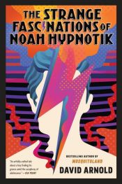 book cover of The Strange Fascinations of Noah Hypnotik by David Arnold