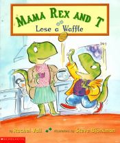 book cover of Mama Rex and T lose a waffle by Rachel Vail