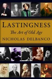 book cover of Lastingness: The Art of Old Age by Nicholas Delbanco