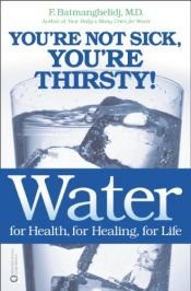 book cover of Water: For Health, For Healing, For Life : You're Not Sick, You're Thirsty! by F. M.D. Batmanghelidj