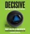 Decisive: How to Make Better Choices in Life and Work