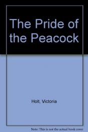 book cover of The Pride of the Peacock by Victoria Holt