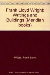 book cover of Frank Lloyd Wright: Writings and Buildings by Frank Lloyd Wright