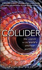 book cover of Collider: The Search for the World's Smallest Particles by Paul Halpern