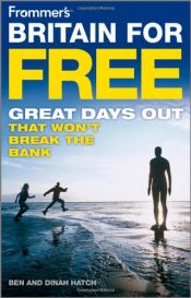 book cover of Frommer's Britain For Free: Great Days Out That Won't Break The Bank by Ben Hatch|Dinah Hatch