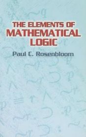 book cover of The Elements of Mathematical Logic by Paul C. Rosenbloom