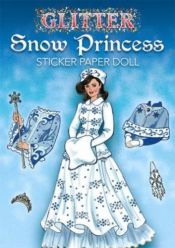 book cover of Glitter Snow Princess Sticker Paper Doll (Dover Little Activity Books Paper Dolls) by Eileen Rudisill Miller