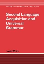 book cover of Second Language Acquisition and Universal Grammar (Cambridge Textbooks in Linguistics) by Lydia White