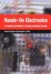 book cover of Hands-On Electronics: A Practical Introduction to Analog and Digital Circuits by Christopher G. White|Daniel M. Kaplan