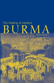 book cover of The Making of Modern Burma by Thant Myint-U