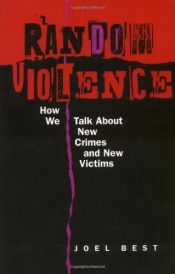 book cover of Random Violence: How We Talk about New Crimes and New Victims by Joel Best