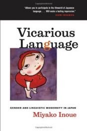 book cover of Vicarious Language: Gender and Linguistic Modernity in Japan (Asia: Local Studies by Miyako Inoue