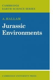 book cover of Jurassic Environments (Cambridge Earth Science Series) by Hallam