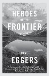 book cover of Heroes Of The Frontier by Dave Eggers
