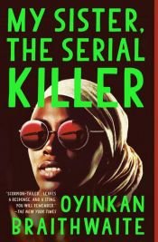 book cover of My Sister, the Serial Killer by Oyinkan Braithwaite