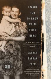 book cover of I Want You to Know We're Still Here by Esther Safran Foer