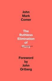 book cover of The Ruthless Elimination of Hurry by John Mark Comer