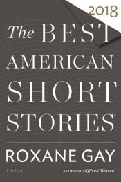 book cover of The Best American Short Stories 2018 by Heidi Pitlor|Roxane Gay