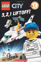 book cover of Lego City: 3, 2, 1 Liftoff! (Scholastic Reader - Level 1 (Quality)) by scholastic|Sonia Sander