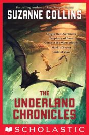 book cover of The Underland Chronicles Complete Set, Books 1-5: Gregor the Overlander, Gregor and the Prophecy of Bane, Gregor and the Curse of the Warmbloods, Gregor and the Marks of Secret, and Gregor and the Code of Claw by Suzanne Collins