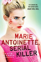 book cover of Marie Antoinette, Serial Killer by Katie Alender