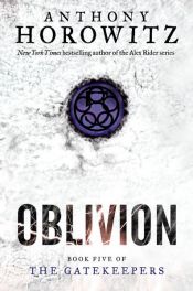 book cover of Oblivion (The Gatekeepers #5) by Anthony Horowitz