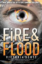 book cover of Fire & Flood by Victoria Scott