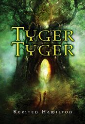 book cover of Tyger tyger : a goblin wars book by Kersten Hamilton