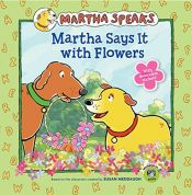 book cover of Martha Speaks: Martha Says it with Flowers (8x8) by Susan Meddaugh