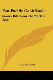 book cover of Pan-Pacific Cook Book: Savory Bits From The World's Fare by L. L. McLaren