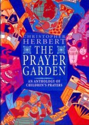 book cover of The Prayer Garden: An Anthology of Children's Prayers by Christopher Herbert