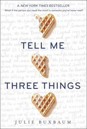 book cover of Tell me three things by Julie Buxbaum