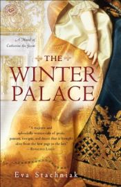 book cover of The Winter Palace: A Novel of Catherine the Great by Eva Stachniak