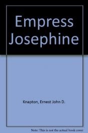 book cover of Empress Josephine by Ernest John D. Knapton