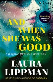 book cover of And When She Was Good by Laura Lippman