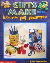 book cover of Gifts to Make With Crayola Model Magic by Kim Fernandes